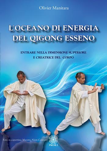 L'oceano di energia del qigong esseno. Entrare nella dimensione superiore e creatrice del corpo - Olivier Manitara - Libro Psiche 2 2026 | Libraccio.it