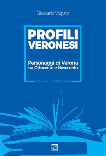 Profili veronesi. Personaggi di Verona tra Ottocento e Novecento - Giancarlo Volpato - Libro Edizioni Zerotre 2020 | Libraccio.it
