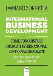 International business development. Come conquistare i mercati internazionali e internazionalizzati