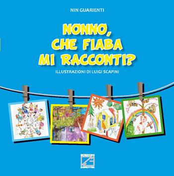 Nonno, che fiaba mi racconti? Ediz. illustrata - Giovanni Battista Guarienti - Libro Edizioni Zerotre 2020, Le fiabe dei nonni | Libraccio.it