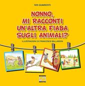 Nonno, mi racconti un’altra fiaba sugli animali? Ediz. illustrata