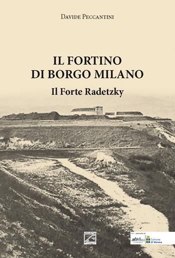 Il Fortino di Borgo Milano. Il Forte Radetzky - Davide Peccantini - Libro Edizioni Zerotre 2020 | Libraccio.it