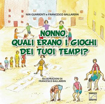 Nonno, quali erano i giochi dei tuoi tempi? - Nin Guarienti - Libro Edizioni Zerotre 2020, Le fiabe dei nonni | Libraccio.it