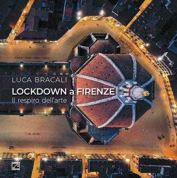 Lockdown a Firenze. Il respiro dell'arte. Ediz. italiana e inglese - Luca Bracali - Libro Edizioni Zerotre 2021 | Libraccio.it