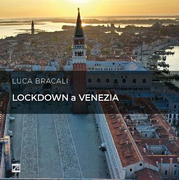 Lockdown a Venezia. Poggiata sull'acqua, sospesa nella storia. Ediz. italiana e inglese - Luca Bracali - Libro Edizioni Zerotre 2021 | Libraccio.it