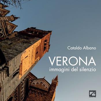 Verona. Immagini del silenzio. Ediz. illustrata - Cataldo Albano - Libro Edizioni Zerotre 2021 | Libraccio.it