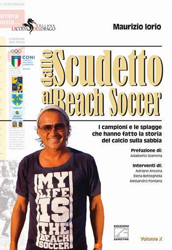Dallo scudetto al beach soccer. I campioni e le spiagge che hanno fatto la storia del calcio sulla sabbia - Maurizio Iorio - Libro Edizioni Zerotre 2022, La coda del drago | Libraccio.it