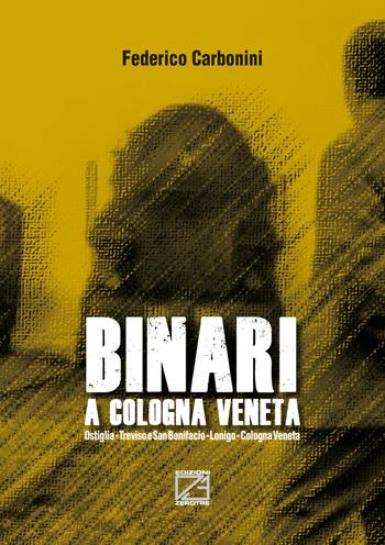 Binari a Cologna Veneta - Federico Carbonini - Libro Edizioni Zerotre 2022 | Libraccio.it