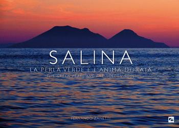 Salina. La perla verde e l’anima dorata-The green pearl and the golden soul. Ediz. a colori - Fernando Zanetti - Libro Edizioni Zerotre 2022, Le isole Eolie | Libraccio.it