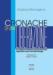 Cronache di una liberazione. La resilienza in Polesine al tempo del Covid negli ultimi corsivi sul Carlino Rovigo. Nuova ediz.