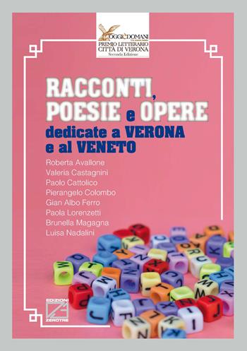 Racconti, poesie e opere dedicate a Verona e al Veneto - Roberta Avallone, Valeria Castagnini, Paolo Cattolico - Libro Edizioni Zerotre 2022, Premio letterario Città di Verona, Oggi è domani | Libraccio.it