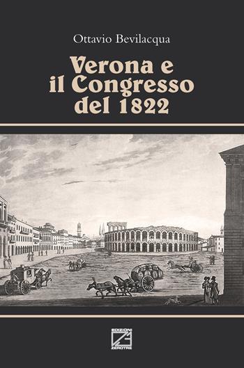 Verona e il congresso del 1822 - Ottavio Bevilacqua - Libro Edizioni Zerotre 2022 | Libraccio.it