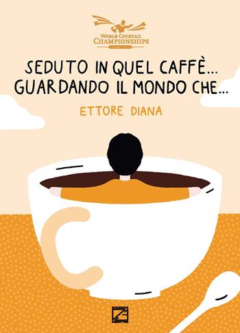 Seduto in quel caffè... Guardando il mondo che.... Nuova ediz. - Ettore Diana - Libro Edizioni Zerotre 2022 | Libraccio.it