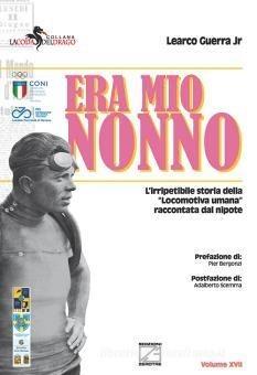 Era mio nonno. L'irripetibile storia della «locomotiva umana» raccontata dal nipote - Learco Guerra jr. - Libro Edizioni Zerotre 2023, La coda del drago | Libraccio.it
