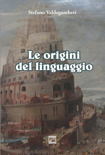 Le origini del linguaggio - Stefano Valdegamberi - Libro Edizioni Zerotre 2022 | Libraccio.it