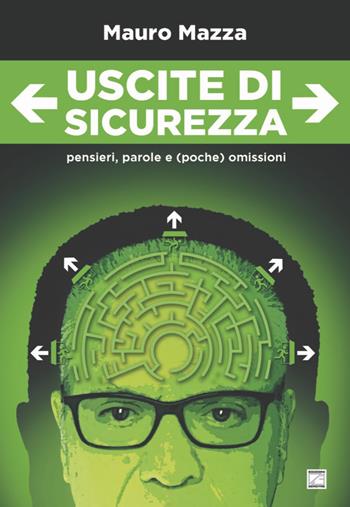 Uscite di sicurezza. Pensieri, parole e (poche) omissioni. Nuova ediz. - Mauro Mazza - Libro Edizioni Zerotre 2022 | Libraccio.it