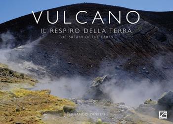 Vulcano. Il respiro della terra-The breath of the earth. Ediz. bilingue - Fernando Zanetti - Libro Edizioni Zerotre 2023, Le isole Eolie | Libraccio.it