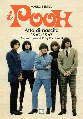 I Pooh. Atto di nascita (1962-1967) - Mauro Bertoli - Libro Edizioni Zerotre 2023 | Libraccio.it