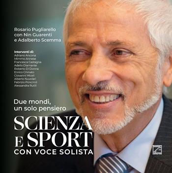 Scienza e sport con voce solista. Due mondi, un solo pensiero. Ediz. speciale - Rosario Pugliarello, Nin Guarienti, Adalberto Scemma - Libro Edizioni Zerotre 2023 | Libraccio.it