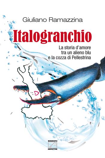 Italogranchio. La storia d'amore tra un alieno blu e la cozza di Pellestrina. Nuova ediz. - Giuliano Ramazzina - Libro Edizioni Zerotre 2023 | Libraccio.it