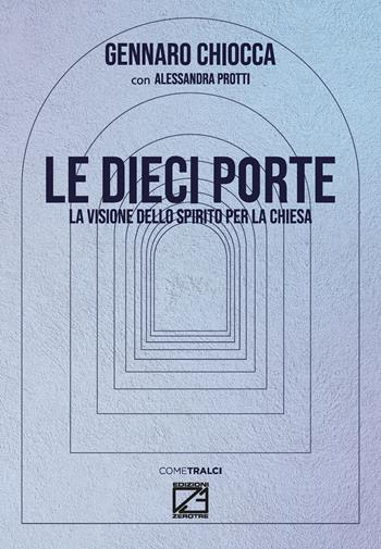 Le dieci porte. La visione dello spirito per la chiesa - Gennaro Chiocca, Alessandra Protti - Libro Edizioni Zerotre 2023 | Libraccio.it