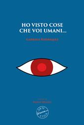 Ho visto cose che voi umani... Gabriele Rodriquez. Nuova ediz.