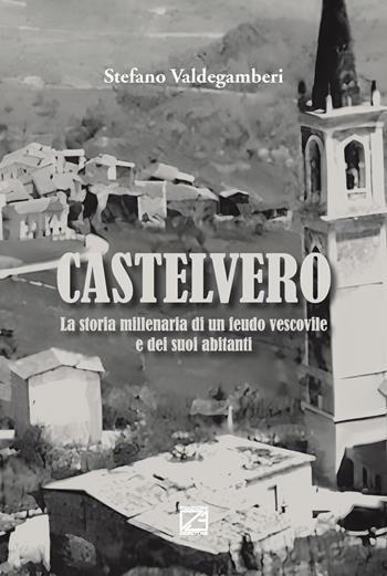 Castelvero. La storia millenaria di un feudo vescovile e dei suoi abitanti - Stefano Valdegamberi - Libro Edizioni Zerotre 2024 | Libraccio.it