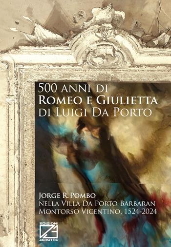500 anni di Romeo e Giulietta di Luigi Da Porto. Jorge R. Pombo nella Villa Da Porto Barbaran Montorso Vicentino, 1524-2024. Catalogo della mostra (Montordso Vicentino, 14 dicembre 2024-16 novembre 2029)  - Libro Edizioni Zerotre 2024, Arte etica | Libraccio.it