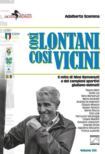 Così lontani così vicini. Il mito di Nino Benvenuti e dei campioni sportivi giuliano-dalmati - Adalberto Scemma - Libro Edizioni Zerotre 2026, La coda del drago | Libraccio.it
