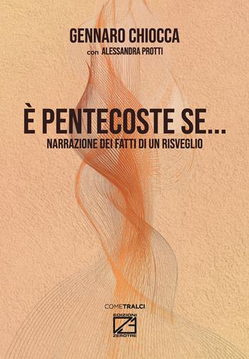 È Pentecoste se.... Narrazione dei fatti di un risveglio - Gennaro Chiocca, Alessandra Protti - Libro Edizioni Zerotre 2026 | Libraccio.it