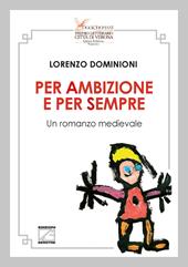 Per ambizione e per sempre. Un romanzo medievale. Nuova ediz.