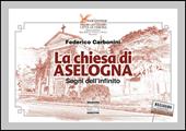 La chiesa di Aselogna. Segni dell’infinito