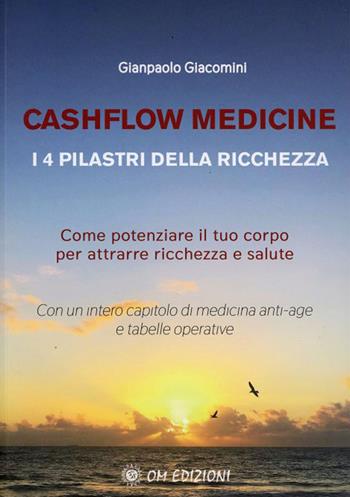 Cashflow Medicine. I 4 pilastri della ricchezza. Come potenziare il tuo corpo per attrarre ricchezza e salute - Gianpaolo Giacomini - Libro OM 2021, I saggi | Libraccio.it