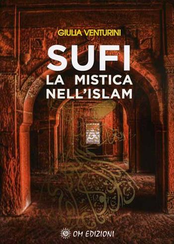 Sufi la mistica nell'Islam - Giulia Venturini - Libro OM 2020, I saggi | Libraccio.it