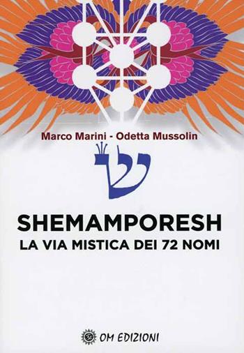 Shemamporesh. La Via Mistica dei 72 Nomi - Marco Marini, Odette Mussolin - Libro OM 2020, I saggi | Libraccio.it