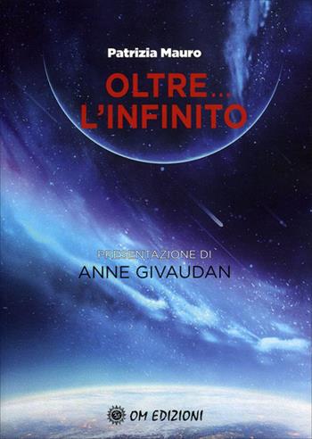 Oltre... l'infinito - Patrizia Mauro - Libro OM 2021, I saggi | Libraccio.it