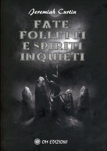 Fate folletti e spiriti inquieti - Jeremiah Curtin - Libro OM 2020, I saggi | Libraccio.it