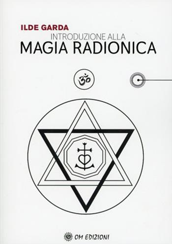 Introduzione alla magia radionica - Ilde Garda - Libro OM 2020, I saggi | Libraccio.it