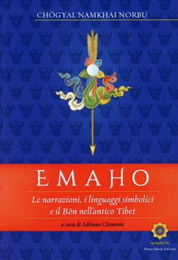 Emaho. Le narrazioni, i linguaggi simbolici e il Bön nell'antico Tibet - Namkai Norbu - Libro OM 2021, I saggi | Libraccio.it