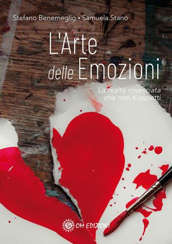 L'arte delle emozioni. La realtà rovesciata che non ti aspetti - Stefano Benemeglio, Samuela Stano - Libro OM 2021, I saggi | Libraccio.it