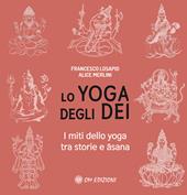 Lo yoga degli dei. I miti dello yoga tra storie e Asana