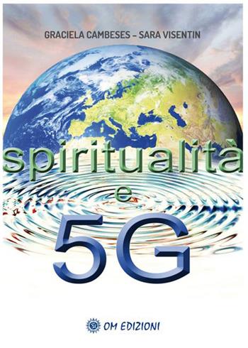 Spiritualità e 5G - Graciela Cambeses, Sara Visentin - Libro OM 2021, I saggi | Libraccio.it