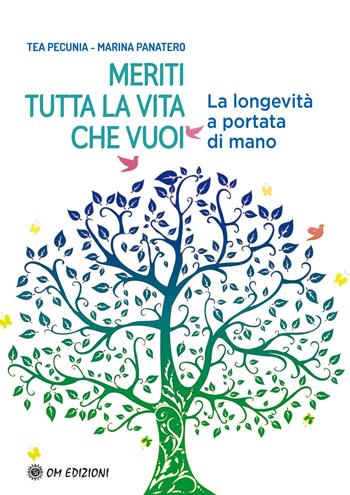 Meriti tutta la vita che vuoi. La longevità a portata di mano - Tea Pecunia, Marina Panatero - Libro OM 2021, I saggi | Libraccio.it