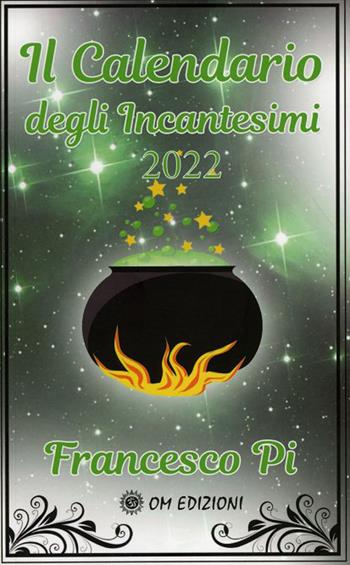 Il calendario degli incantesimi 2022 - Francesco Pi - Libro OM 2021, I saggi | Libraccio.it