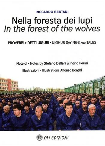 Nella foresta dei lupi. Proverbi e detti Uiguri. Ediz. italiana e inglese - Riccardo Bertani - Libro OM 2022, I saggi | Libraccio.it