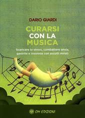 Curarsi con la musica. Scaricare lo stress, combattere ansia, gastrite e insonnia con ascolti mirati. Con Contenuto digitale per download e accesso online