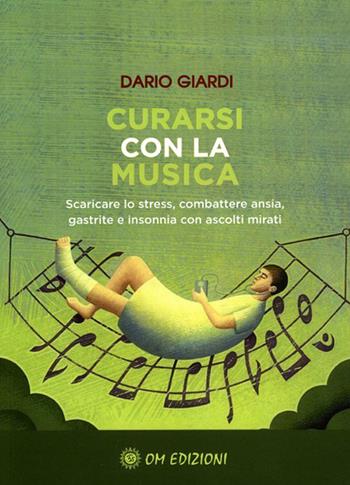 Curarsi con la musica. Scaricare lo stress, combattere ansia, gastrite e insonnia con ascolti mirati. per download e accesso online - Dario Giardi - Libro OM 2022, I saggi | Libraccio.it