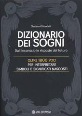 Il dizionario dei sogni. Dall'inconscio le risposte del futuro. Oltre 1800 voci per interpretare simboli e significati nascosti