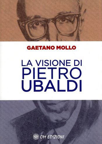 La visione di Pietro Ubaldi - Gaetano Mollo - Libro OM 2022, I saggi | Libraccio.it