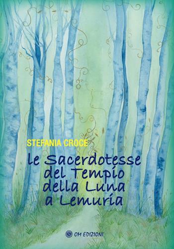 Le sacerdotesse del Tempio della Luna a Lemuria - Stefania Croce - Libro OM 2022, I saggi | Libraccio.it